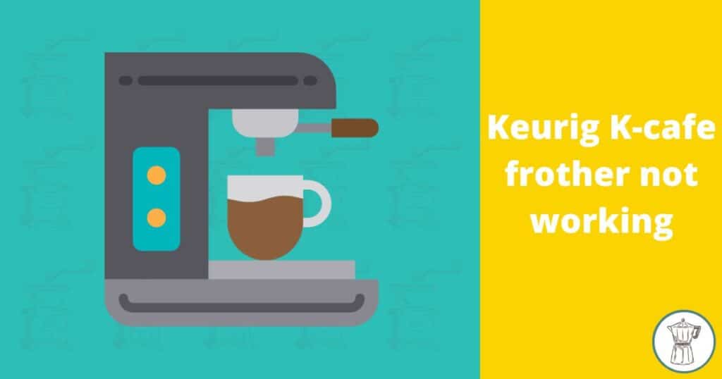 keurig-k-cafe-frother-isn't-working