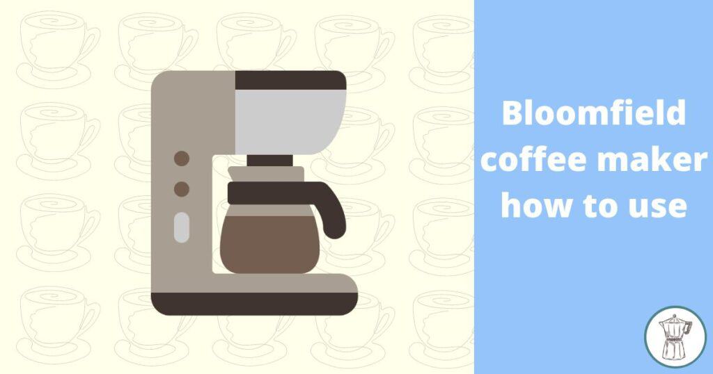 bloomfield-coffee-maker-how-to-use