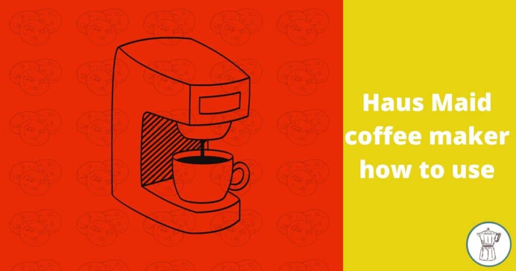 haus-maid-coffee-maker how-to-use