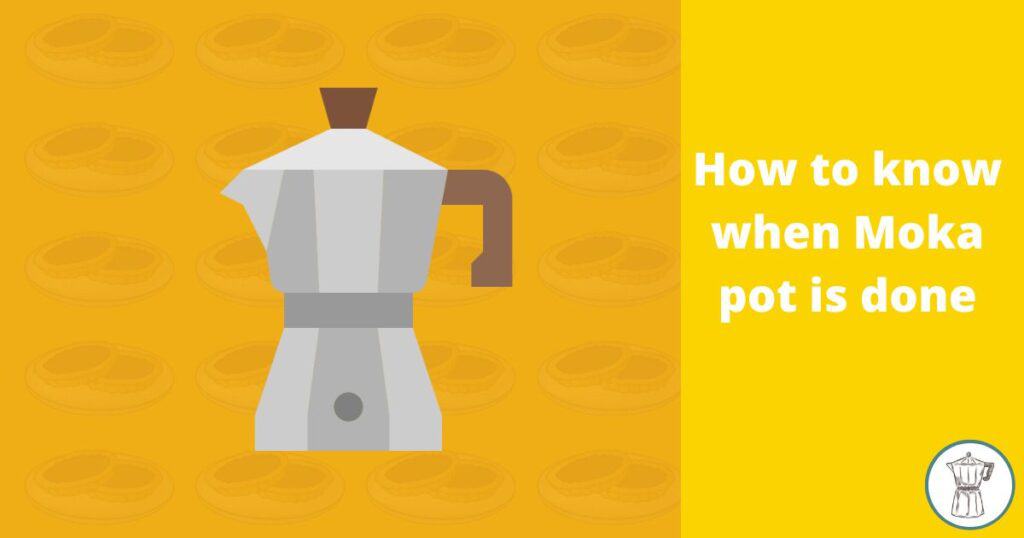 how-to-know-when-moka-pot-is-done