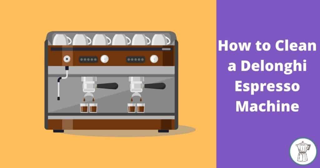 how-to-clean-a-delonghi-espresso-machine