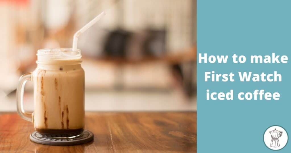 how-to-make-first-watch-iced-coffee