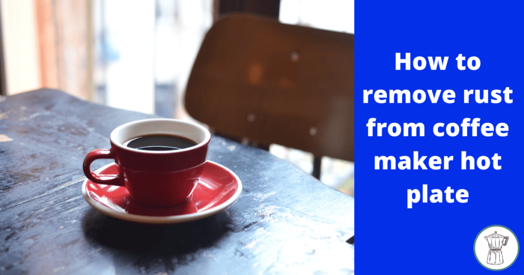 how-to-remove-rust-from-coffee-maker-hot-plate